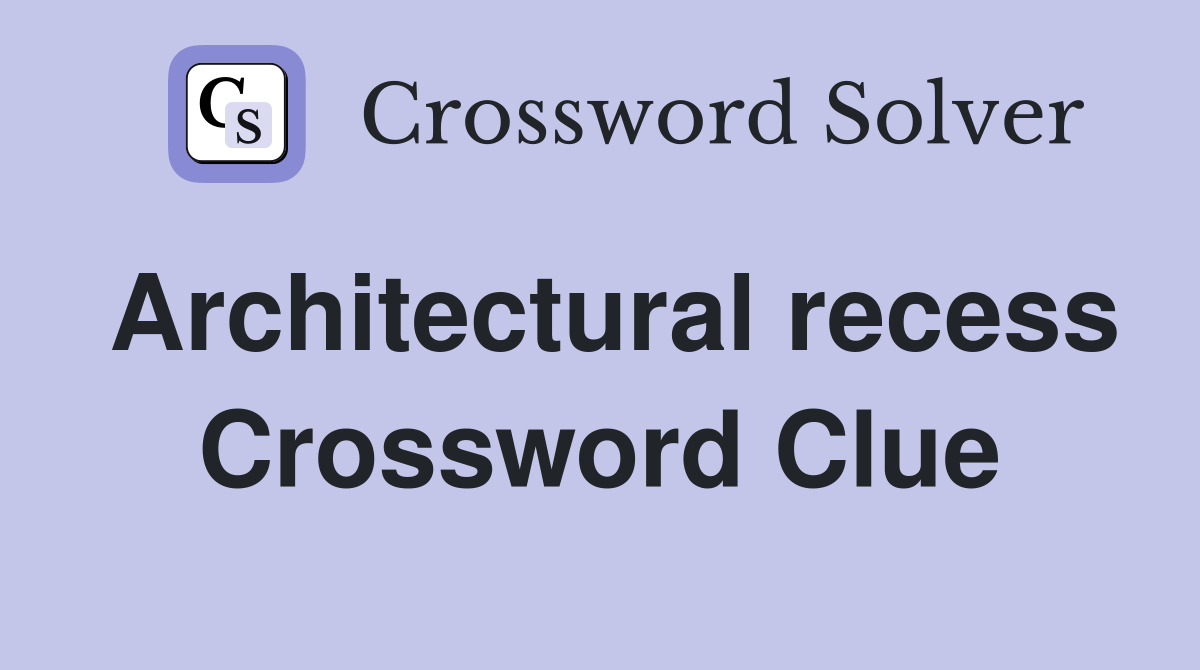 Architectural recess Crossword Clue Answers Crossword Solver